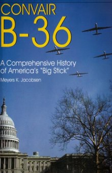 Convair B-36: A Comprehensive History of Americas Big Stick (Schiffer Military History)