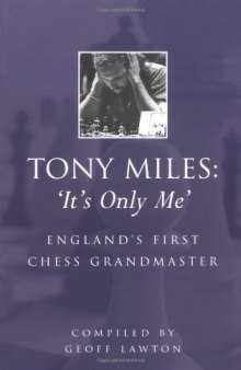 Tony Miles: 'It's Only Me': England's First Chess Grandmaster