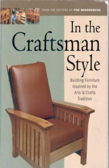 In the Craftsman Style: Building Furniture Inspired by the Arts Crafts Tradition