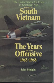 The War in South Vietnam: The Years of the Offensive, 1965-1968