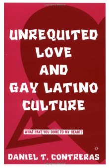 Unrequited Love and Gay Latino Culture: What Have You Done to My Heart?
