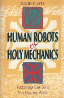 Human Robots and Holy Mechanics: Reclaiming Our Souls in a Machine World