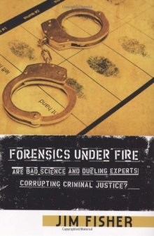 Forensics Under Fire: Are Bad Science and Dueling Experts Corrupting Criminal Justice?