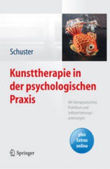 Kunsttherapie in der psychologischen Praxis: Mit therapeutischem Praktikum und Selbsterfahrungsanleitungen