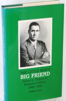 The little man's big friend: James E. Folsom in Alabama politics, 1946-1958
