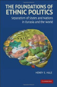 The Foundations of Ethnic Politics: Separatism of States and Nations in Eurasia and the World (Cambridge Studies in Comparative Politics)  