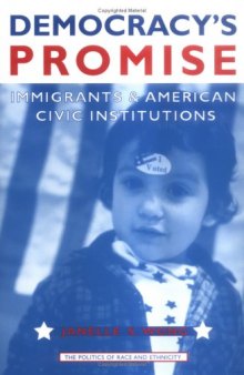 Democracy's Promise: Immigrants and American Civic Institutions (The Politics of Race and Ethnicity)