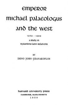 Emperor Michael Palaeologus and the West, 1258-82: A Study in Byzantine-Latin Relations  