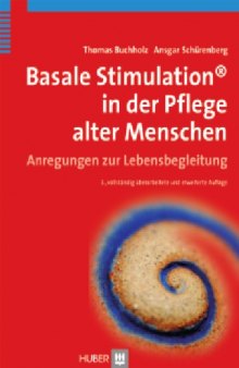 Basale Stimulation in der Pflege alter Menschen: Anregungen zur Lebensbegleitung, 3.überarbeitete und erweiterte Auflage