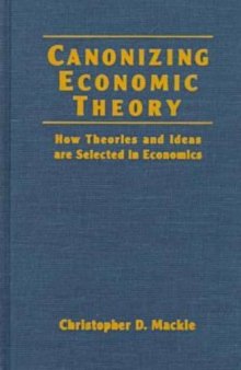 Canonizing Economic Theory: How Theories and Ideas are Selected in Economics  