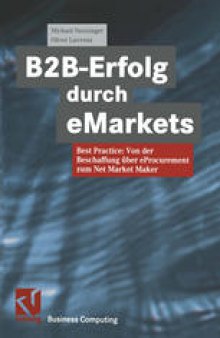 B2B-Erfolg durch eMarkets: Best Practice: Von der Beschaffung über eProcurement zum Net Market Maker