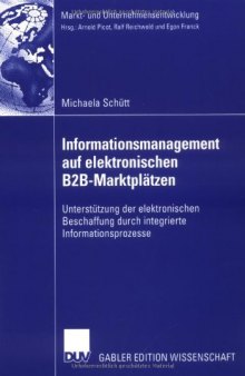 Informationsmanagement auf elektronischen B2B-Marktplätzen: Unterstützung der elektronischen Beschaffung durch integrierte Informationsprozesse ... / Markets and Organisations)