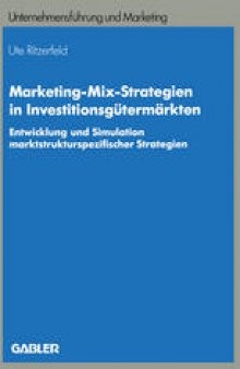 Marketing-Mix-Strategien in Investitionsgütermärkten: Entwicklung und Simulation marktstrukturspezifischer Strategien