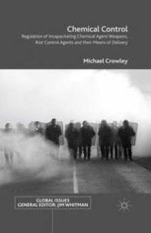 Chemical Control: Regulation of Incapacitating Chemical Agent Weapons, Riot Control Agents and their Means of Delivery