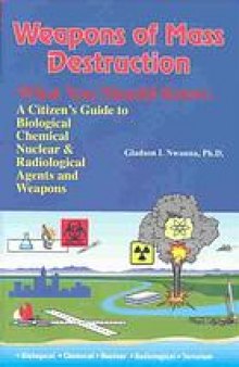 Weapons of mass destruction : what you should know : a citizen's guide to biological, chemical, and nuclear agents & weapons