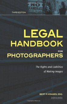 Legal Handbook for Photographers: The Rights and Liabilities of Making Images