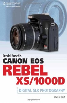 David Busch's Canon EOS Rebel XS 1000D Guide to Digital SLR Photography