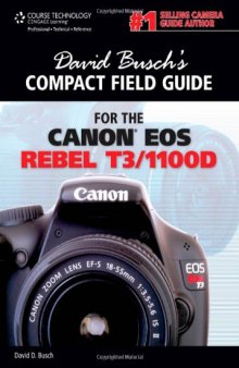 David Busch's Compact Field Guide for the Canon EOS Rebel T3 1100D  