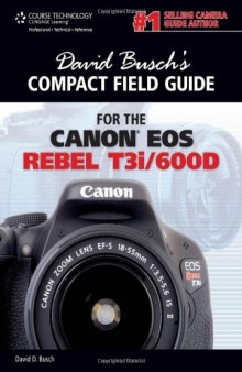 David Busch's Compact Field Guide for the Canon EOS Rebel T3i 600d  