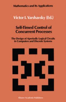 Self-Timed Control of Concurrent Processes: The Design of Aperiodic Logical Circuits in Computers and Discrete Systems