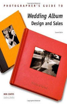 Photographer's Guide to Wedding Album Design and Sales, Second Edition