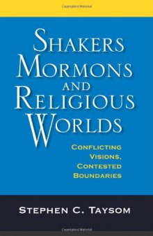 Shakers, Mormons, and Religious Worlds: Conflicting Visions, Contested Boundaries (Religion in North America) 