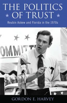 The Politics of Trust : Reubin Askew and Florida in the 1970s