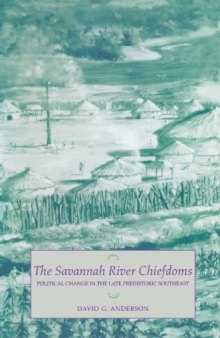 The Savannah River Chiefdoms: Political Change in the Late Prehistoric Southeast