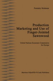 Production, Marketing and Use of Finger-Jointed Sawnwood: Proceedings of an International Seminar organized by the Timber Committee of the United Nations Economic Commission for Europe Held at Hamar, Norway, at the invitation of the Government of Norway, 15 to 19 September 1980