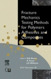 Fracture Mechanics Testing Methods for Polymers, Adhesives and Composites, Volume 28