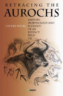 Retracing the Aurochs: History, Morphology & Ecology of an Extinct Wild Ox