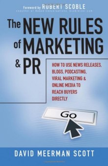 The New Rules of Marketing and PR: How to Use News Releases, Blogs, Podcasting, Viral Marketing and Online Media to Reach Buyers Directly  