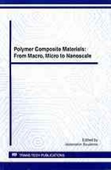 Polymer composite materials : from macro, micro to nanoscale : selected, peer reviewed papers from the Conference on Multiphase Polymers and Polymer Composites Systems: Macro to Nano Scales, June 7-10, 2011, Paris, France