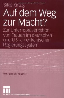 Auf dem Weg zur Macht? Zur Unterreprasentation von Frauen im deutschen und U.S.-amerikanischen Regierungssystem
