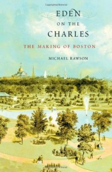 Eden on the Charles: The Making of Boston  