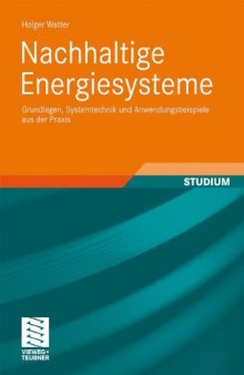 Nachhaltige Energiesysteme: Grundlagen, Systemtechnik und Anwendungsbeispiele aus der Praxis