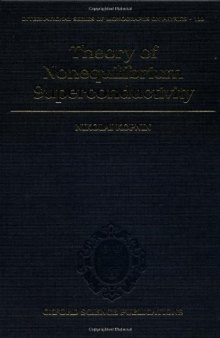 Theory of Nonequilibrium Superconductivity (International Series of Monographs on Physics)