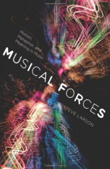 Musical forces : motion, metaphor, and meaning in music
