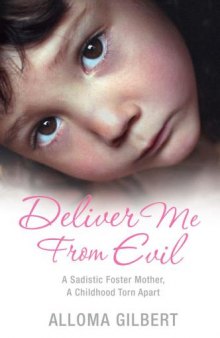 Deliver Me From Evil: A sadistic foster mother, a childhood torn apart