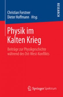 Physik im Kalten Krieg: Beiträge zur Physikgeschichte während des Ost-West-Konflikts