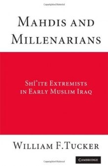 Mahdis and Millenarians: Shiite Extremists in Early Muslim Iraq