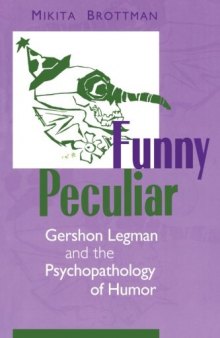 Funny Peculiar: Gershon Legman and the Psychopathology of Humor