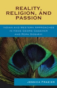 Reality, Religion, and Passion: Indian and Western Approaches in Hans-Georg Gadamer and Rupa Gosvami (Studies in Comparative Philosophy)