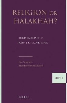 Religion or Halakha: The Philosophy of Rabbi Joseph B. Soloveitchik (Supplements to the Journal of Jewish Thought and Philosophy)