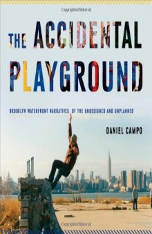 The accidental playground : Brooklyn waterfront narratives of the undesigned and unplanned