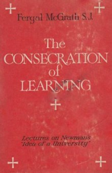 The Consecration of Learning: Lectures on Newman's Idea of a University