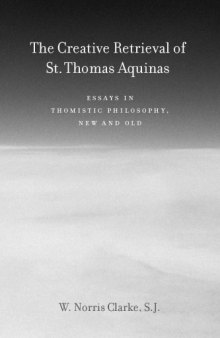 The Creative Retrieval of Saint Thomas Aquinas: Essays in Thomistic Philosophy, New and Old