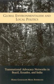 Global Environmentalism and Local Politics: Transnational Advocacy Networks in Brazil, Ecuador, and India