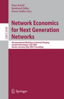 Network Economics for Next Generation Networks: 6th International Workshop on Internet Charging and Qos Technologies, ICQT 2009, Aachen, Germany, May 11-15, 2009. Proceedings
