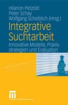 Integrative Suchtarbeit: Innovative Modelle, Praxisstrategien und Evaluation